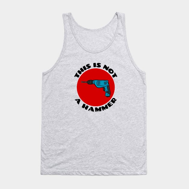 This is Not a Hammer | Drill Pun Tank Top by Allthingspunny
